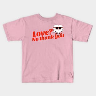 Love? No Thank You Kids T-Shirt